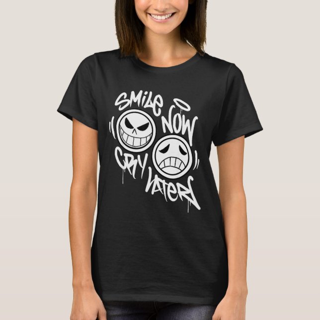 Smile now cry later graffiti  T-Shirt (Front)