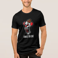 Smile Or Die Horror Clown T-Shirt