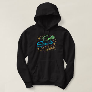SMILE, SPARKLE, SHINE ! motivational and inspiring Hoodie