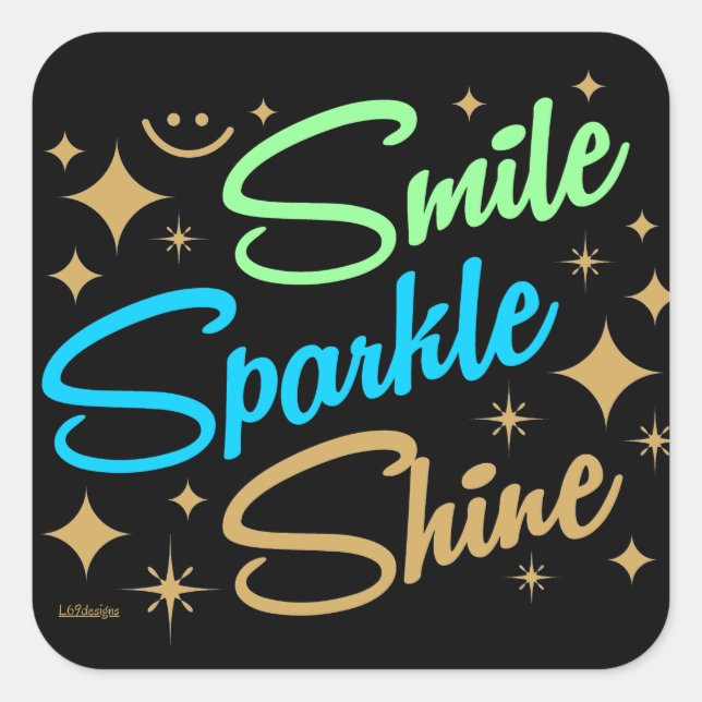 SMILE, SPARKLE, SHINE ! motivational and inspiring Square Sticker (Front)