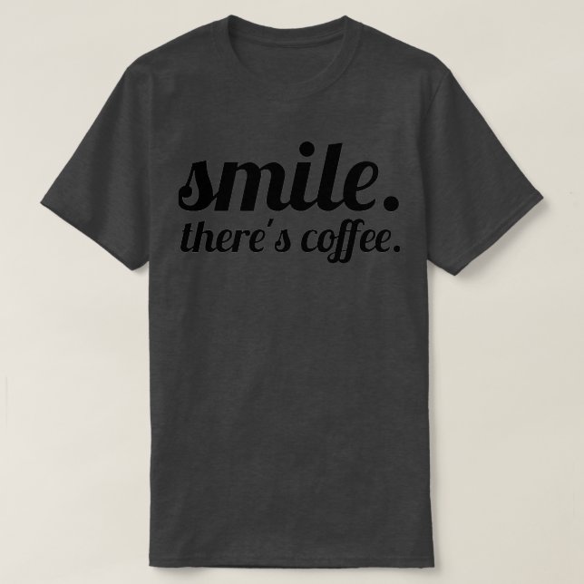 Smile Therex27s Coffee T-Shirt (Design Front)