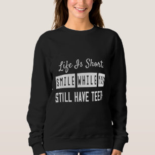 Smile While You Still Have Teeth Sarcastic Joke Sa Sweatshirt
