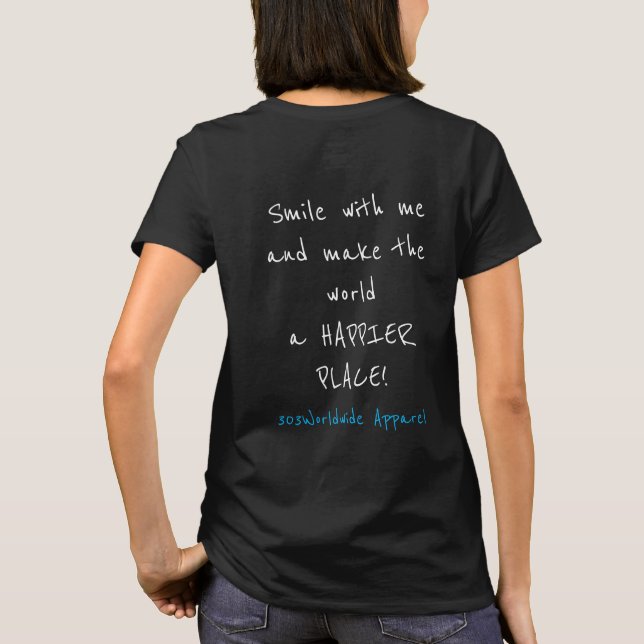 "Smile with me and make the world a HAPPIER PLACE" T-Shirt (Back)