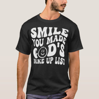 Smile You Made Gods Wake Up List Funny Cute Christ T-Shirt