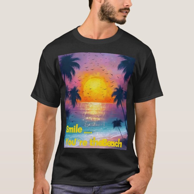  Smile... You're at the Beach – Fun Summer Vibes  T-Shirt (Front)