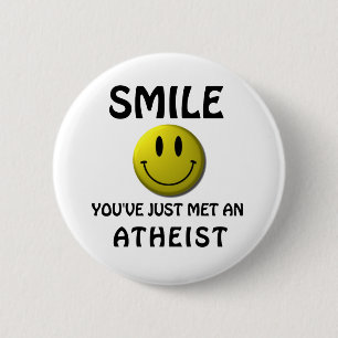 SMILE, you've just met an atheist. 6 Cm Round Badge