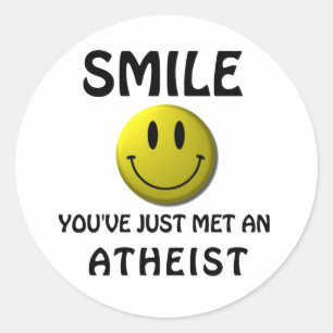 SMILE, you've just met an atheist. Classic Round Sticker