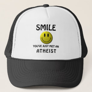 SMILE, you've just met an atheist. Trucker Hat