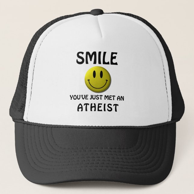 SMILE, you've just met an atheist. Trucker Hat (Front)