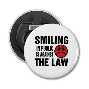 Smiling in Public is Against the Law Bottle Opener