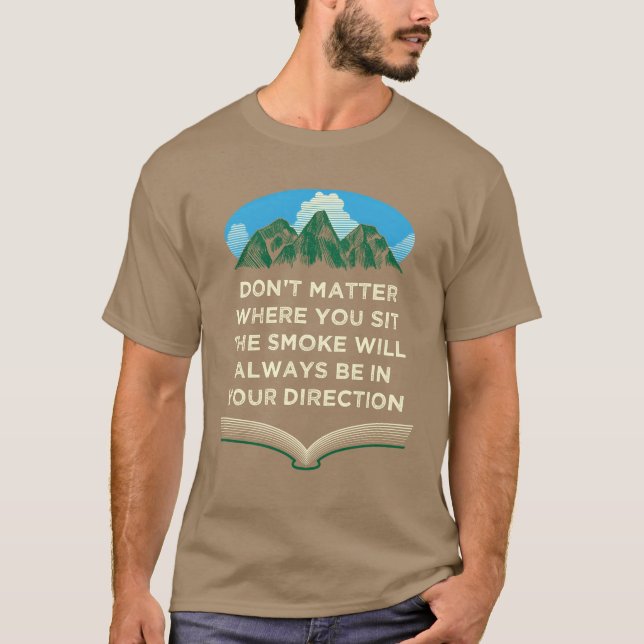 Smoke Always in Your Direction Camping Sayings Cam T-Shirt (Front)