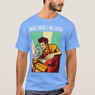 Smoke Brisket Not Crack Funny BBQ1 T-Shirt