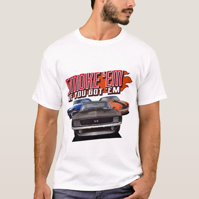 smoke em if ya got em classic muscle cars T-Shirt (Front)