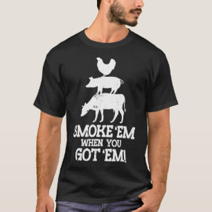 Smoke em If You Got em Bbq  T-Shirt
