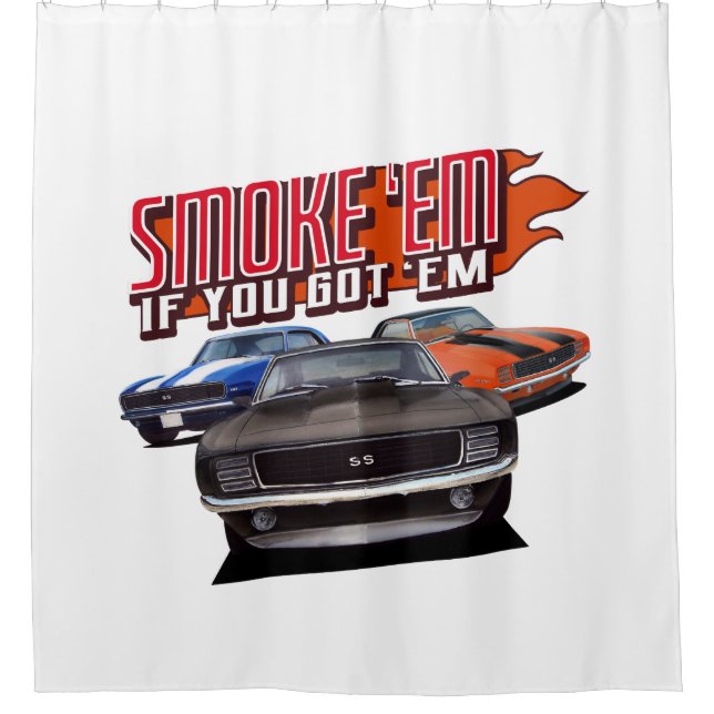 Smoke em If You Got em Classic Car Shower Curtain (Front)