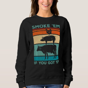 Smoke 'em If You Got 'em Smoker Barbecue Grilling Sweatshirt