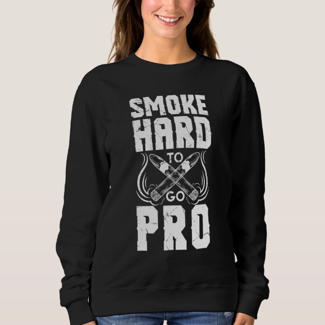 Smoke Hard To Go Pro Cigar Sweatshirt (Front)