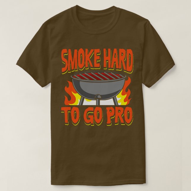 Smoke Hard To Go Pro T-Shirt (Design Front)