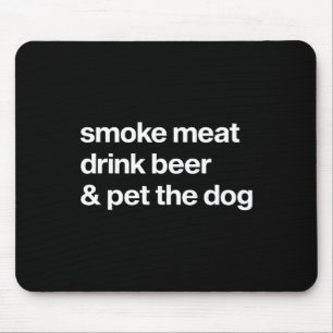 Smoke Meat Drink Beer An Pet The Dog Bbq Rbeque Be Mouse Pad