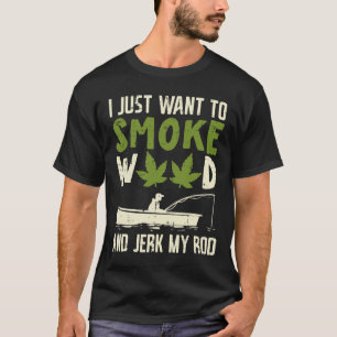 Smoke Weed And Jerk My Rod Fishing Stoner Dad T-Shirt