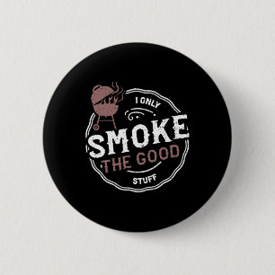 Smoker I Only Smoke The Good Stuff - Bbq Sayings  6 Cm Round Badge