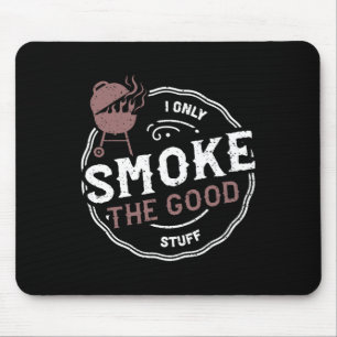 Smoker I Only Smoke The Good Stuff - Bbq Sayings  Mouse Pad