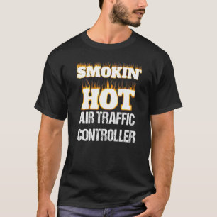 Smokin' Hot Air Traffic Controller Career Pride T-Shirt