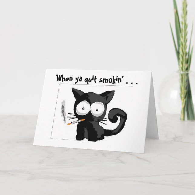 Smokin' Kitty, When ya quit smokin' . . . Card (Front)