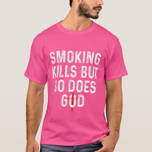 Smoking kills but so does god T-Shirt (Front)