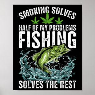 Smoking Solves Half Of My Problems Fishing Solves  Poster