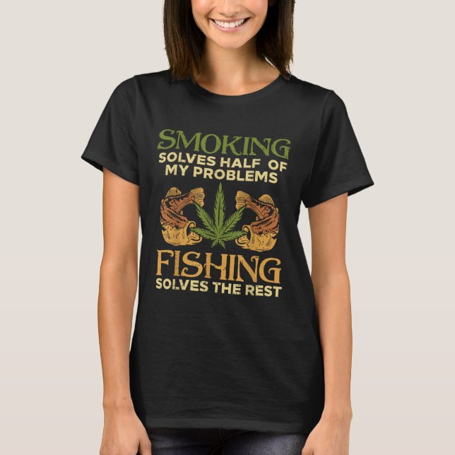 Smoking Solves Problems Fishing Weed Stoner Pot  T-Shirt (Front)