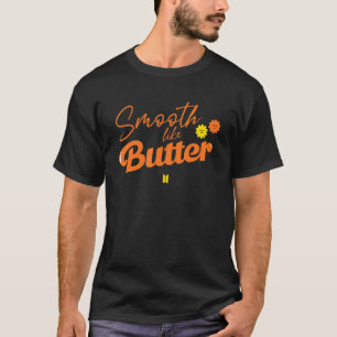 Smooth Like Butter  Tee
