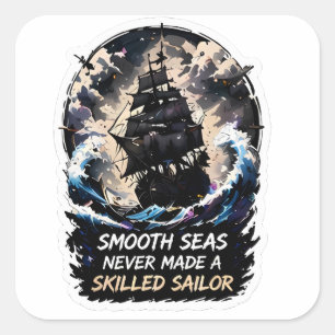 Smooth Seas Never Made a Skilled Sailor Pirate Shi Square Sticker