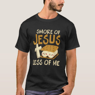 Smore of Jesus Less of Me Holy Cross Religious Cam T-Shirt
