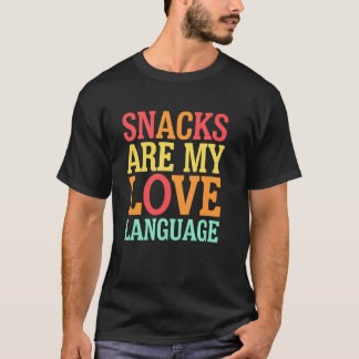 Snacks Are My Language Foodie Gift for Snack Lover T-Shirt