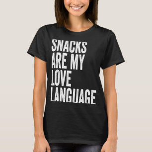 Snacks are my Love Lang uage Saying Humour Food T-Shirt