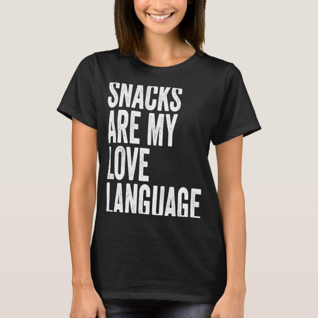 Snacks are my Love Lang uage   Saying Humour Food T-Shirt (Front)