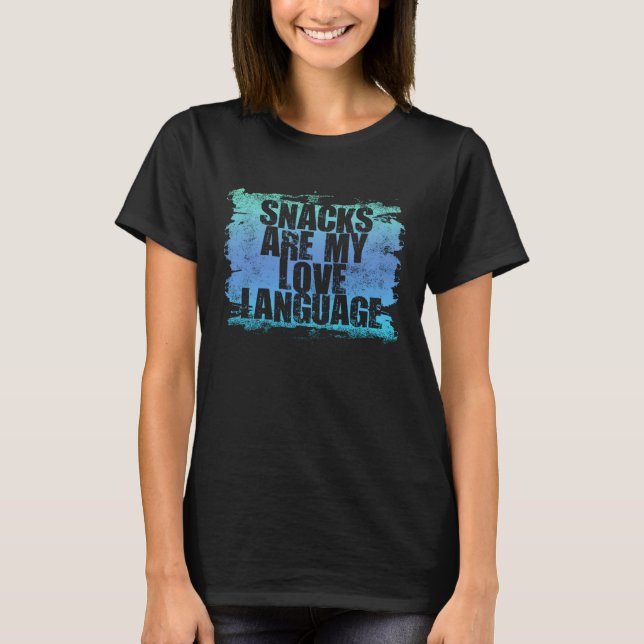 Snacks Are My Love Language Candy Shop Funny Men W T-Shirt (Front)