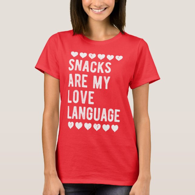 Snacks Are My Love Language Foodie Humor Snack  T-Shirt (Front)