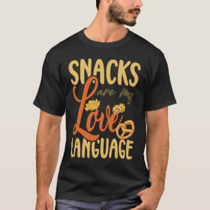 Snacks Are My Love Language  Snack  Sarcasm Quote  T-Shirt