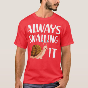 Snail Always snailing it w T-Shirt