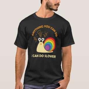 Snail Anything You Can Do I Can Do Slower  Lazy T-Shirt