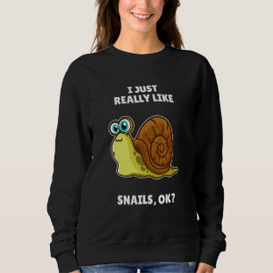 Snail I Just Really Like Snails Ok Sweatshirt