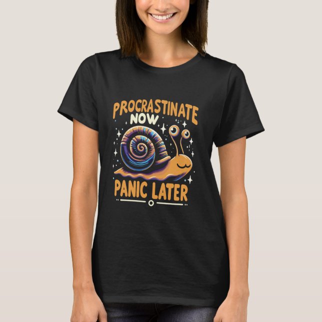 Snail Lover Procrastinate Now Panic Later T-Shirt (Front)