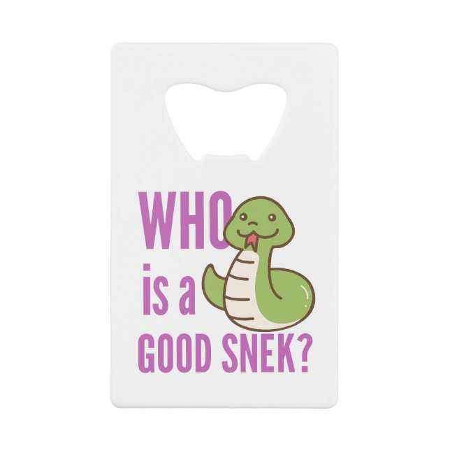 Snake Bottle Opener – “Who Is A Good Snek?” (Front)