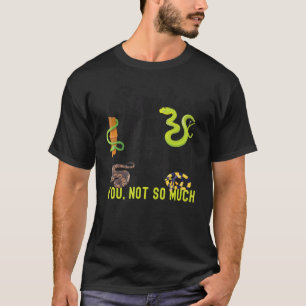 Snake Serpent Snakes Make Me Happy You Not So Muc T-Shirt