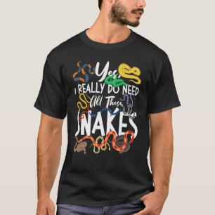 Snake Serpent Yes I Really Do Need All These Snake T-Shirt