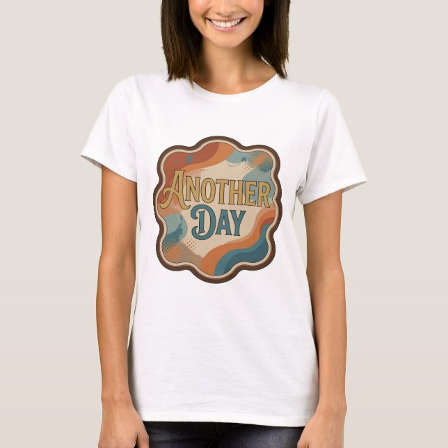 Snappy Gold ANOTHER DAY Quote Design T-Shirt (Front)