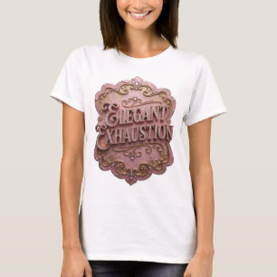Snappy Gold ELEGANT EXHAUSTION Quote Shirt