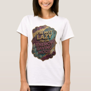 Snappy Gold I'M NOT LAZY I'M ON ENERGY SAVING MODE T-Shirt